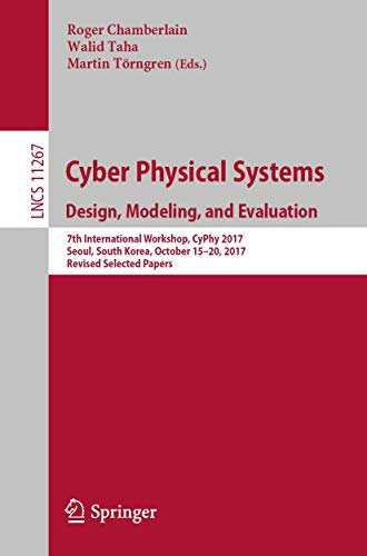 Cyber Physical Systems. Design, Modeling, and Evaluation: 7th International Workshop, CyPhy 2017, Seoul, South Korea, October 15-20, 2017, Revised ... Applications, incl. Internet/Web, and HCI)
