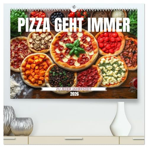 Pizza geht immer - Zu jeder Jahreszeit (hochwertiger Premium Wandkalender 2026 DIN A2 quer), Kunstdruck in Hochglanz: Entdecke jeden Monat eine ... für alle Pizza Liebhaber (CALVENDO Lifestyle)