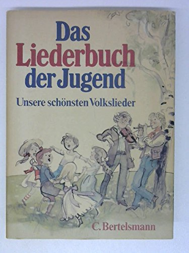 Das Liederbuch der Jugend. Unsere schönsten Volkslieder