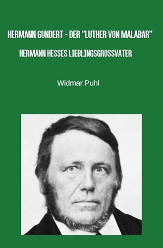 Hermann Gundert - Der Luther von Malabar: Hermann Hesses Lieblingsgroßvater