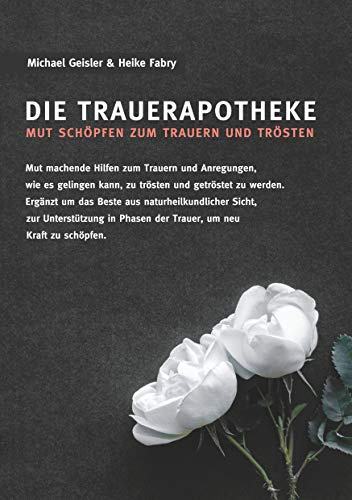 Die Trauerapotheke: Mut schöpfen zum Trauern und Trösten