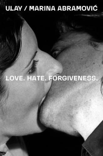 Ulay / Marina Abramović. Love. Hate. Forgiveness