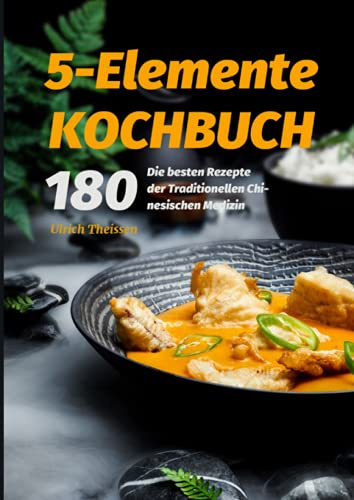 5-Elemente Kochbuch 2021#: 180 Die besten Rezepte der Traditionellen Chinesischen Medizin