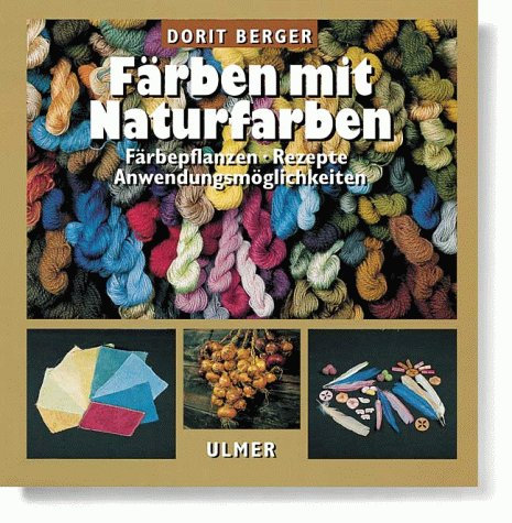 Färben mit Naturfarben: Färbepflanzen, Rezepte, Anwendungsmöglichkeiten