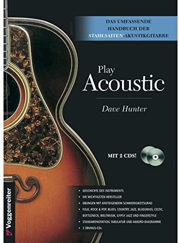 Play Acoustic: Das umfassende Handbuch für Stahlsaiten-Akustikgitarre