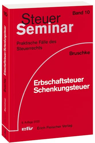 Erbschaftsteuer/Schenkungsteuer: 69 praktische Fälle des Steuerrechts (Steuer-Seminar Praxisfälle: Praktische Fälle des Steuerrechts)