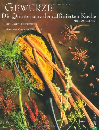 Gewürze: Die Quintessenz der raffinierten Küche. Mit 120 Rezepten
