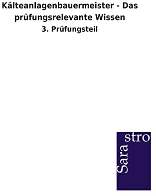 Kälteanlagenbauermeister - Das prüfungsrelevante Wissen: 3. Prüfungsteil