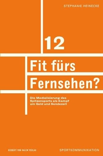 Fit fürs Fernsehen? Die Medialisierung des Spitzensports als Kampf um Gold und Sendezeit (Sportkommunikation)