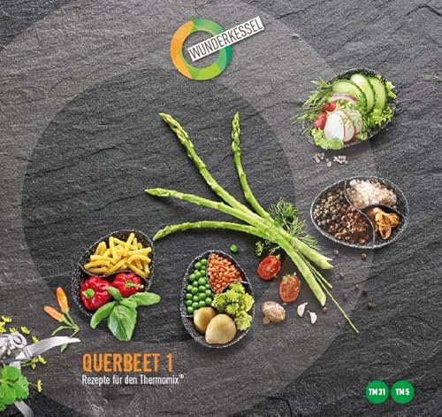 QUERBEET 1: Rezepte für den Thermomix (TM5 / TM31) (Querbeet / Rezepte für den Thermomix)