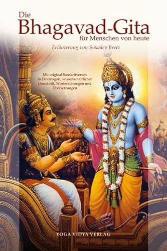 Die Bhagavad-Gita für Menschen von heute: Erläuterung von Sukadev Bretz Mit original Sanskrit-Versen in Devanagari, Sanskrit-Transliteration (I.A.S.T.) und Wort-für-Wort-Übersetzung
