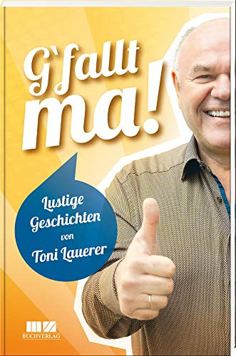 G'fallt ma!: Lustige Geschichten von Toni Lauerer