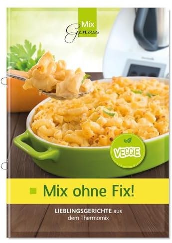 Mix ohne Fix - VEGGIE!: Lieblingsgerichte aus dem Thermomix