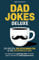 Dad Jokes Deluxe: Die besten, die schlimmsten & die unverzeihlichen | Das Witzebuch für großartige Väter mit einem guten & (manchmal) katastrophalen Humor