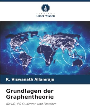 Grundlagen der Graphentheorie: für UG, PG Studenten und Forscher