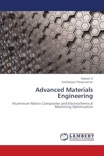 Advanced Materials Engineering: Aluminium Matrix Composites and Electrochemical Machining Optimization