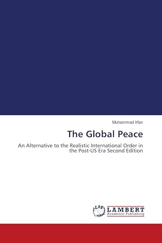 The Global Peace: An Alternative to the Realistic International Order in the Post-US Era Second Edition