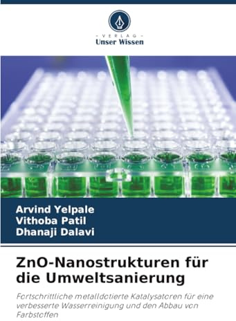 ZnO-Nanostrukturen für die Umweltsanierung: Fortschrittliche metalldotierte Katalysatoren für eine verbesserte Wasserreinigung und den Abbau von Farbstoffen