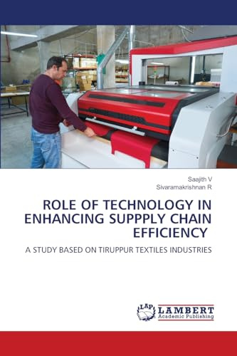 ROLE OF TECHNOLOGY IN ENHANCING SUPPPLY CHAIN EFFICIENCY: A STUDY BASED ON TIRUPPUR TEXTILES INDUSTRIES