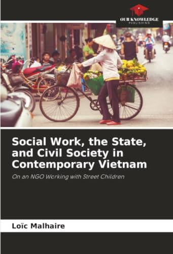 Social Work, the State, and Civil Society in Contemporary Vietnam: On an NGO Working with Street Children