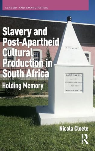Slavery and Post-Apartheid Cultural Production in South Africa: Holding Memory (Slavery and Emancipation)