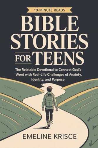 Bible Stories for Teens: The Relatable Devotional to Connect God's Word with the Real-Life Challenges of Anxiety, Identity, and Purpose.