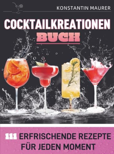 Cocktailkreationen Buch: 111 erfrischende Rezepte für jeden Moment: 500 Tage einfache mediterrane Vorratsideen mit Pasta, Reis, Linsen, Bohnen & Tomaten - inkl. 21-Tage-Plan und Nährwerten