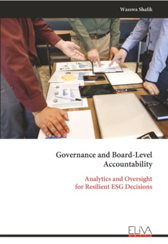 Governance and Board-Level Accountability: Analytics and Oversight for Resilient ESG Decisions