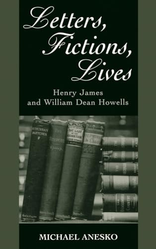 Letters, Fictions, Lives: Henry James and William Dean Howells