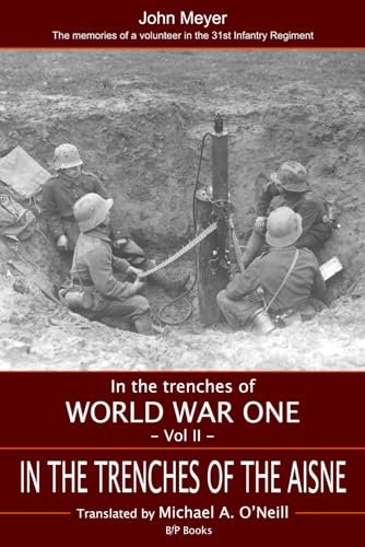 In the Trenches on the Aisne 1915: THE MEMORIES OF A VOLUNTEER IN THE 31ST INFANTRY REGIMENT (In the Trenches of WWI)