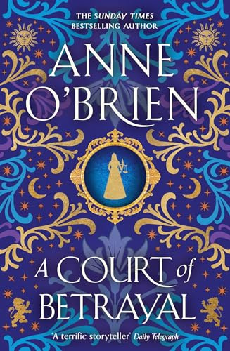 A Court of Betrayal: The gripping new historical novel from the Sunday Times bestselling author!