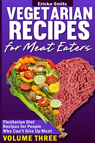 Vegetarian Recipes for Meat Eaters: Flexitarian Diet Recipes for People Who Can'