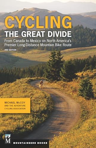 Cycling the Great Divide 2nd Edition: From Canada to Mexico on North America's Premier Long Distance Mountain Bike Route