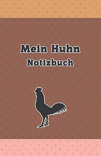 Mein Huhn Notizbuch: Hühner Notizbuch/Landwirt/Hobbyzüchter/Legeaufzeichnung/Eier Legeleistung