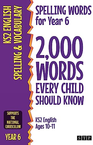 Spelling Words for Year 6: 2,000 Words Every Child Should Know (KS2 English Ages 10-11) (2,000 Spelling Words (UK Editions))