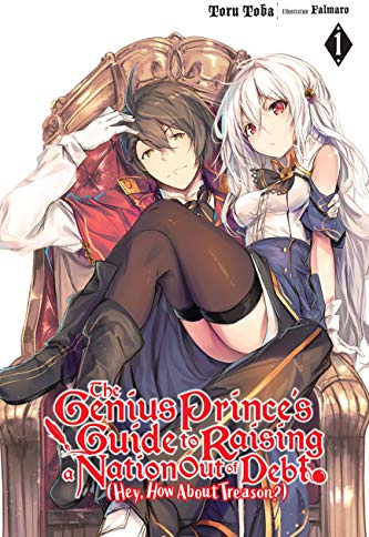 The Genius Prince's Guide to Raising a Nation Out of Debt (Hey, How About Treason?), Vol. 1 (light novel) (Volume 1)