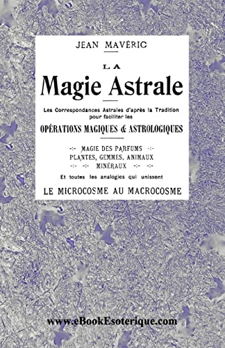 La Magie Astrale: Les correspondances astrales d’après la Tradition