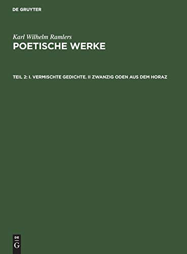 I. Vermischte Gedichte. II Zwanzig Oden aus dem Horaz (Karl Wilhelm Ramler’s poetische Werke)
