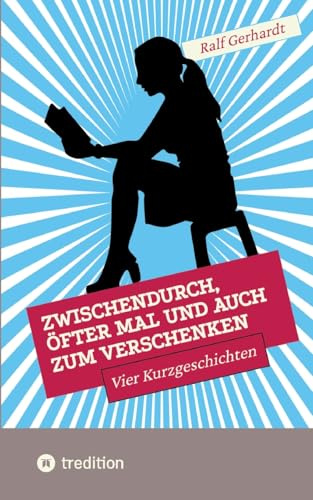Zwischendurch, öfter mal und auch zum Verschenken: Vier Kurzgeschichten
