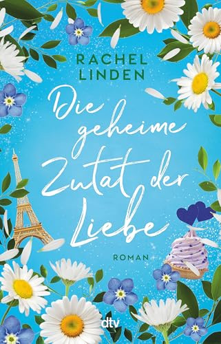 Die geheime Zutat der Liebe: Roman | eine Geschichte zum Verlieben