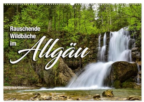 Rauschende Wildbäche im Allgäu (Wandkalender 2026 DIN A2 quer), CALVENDO Monatskalender: Die schönsten Wildbäche und Wasserfälle im Allgäu (CALVENDO Natur)