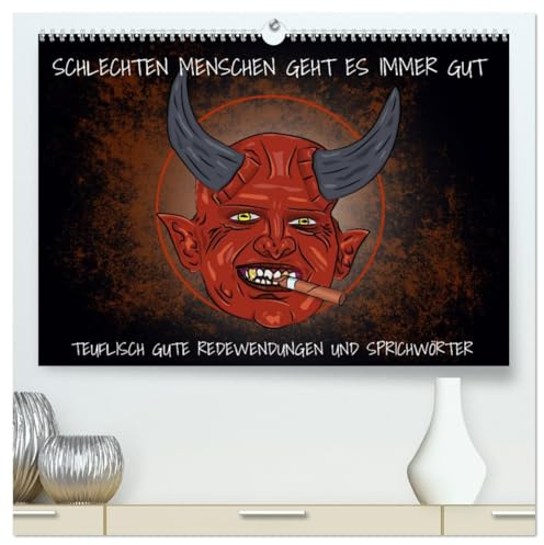Schlechten Menschen geht es immer gut - Teuflisch gute Redewendungen und Sprichwörter (hochwertiger Premium Wandkalender 2026 DIN A2 quer), Kunstdruck ... genommen und interpretiert. (CALVENDO Spass)