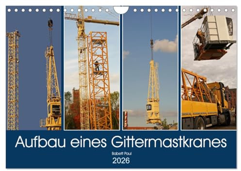 Aufbau eines Gittermastkranes (Wandkalender 2026 DIN A4 quer), CALVENDO Monatskalender: Montage eines Gittermastkranes auf einer Baustelle (CALVENDO Orte)