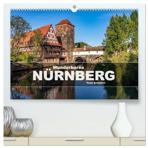 Wunderbares Nürnberg (hochwertiger Premium Wandkalender 2026 DIN A2 quer), Kunstdruck in Hochglanz: Das mittelalterliche Nürnberg in Franken in einem ... Peter Schickert. (CALVENDO Orte)