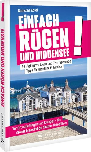 Einfach Rügen und Hiddensee!: 30 Highlights, Ideen und überraschende Tipps – Rügen und Hiddensee völlig stressfrei entdecken.