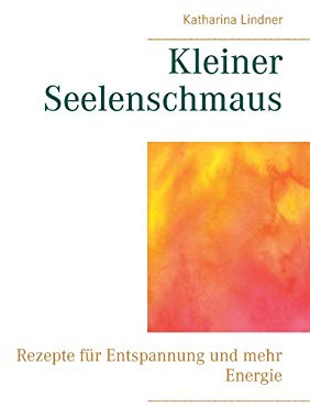 Kleiner Seelenschmaus: Rezepte für Entspannung und mehr Energie