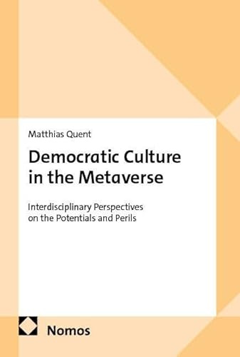 Democratic Culture in the Metaverse: Interdisciplinary Perspectives on the Potentials and Perils
