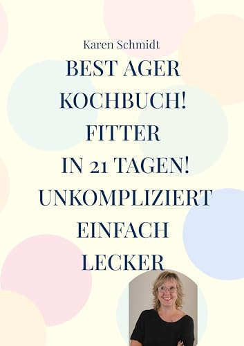 Fitter in 21 Tagen das einfache Kochbuch für jung und alt!: Gesund und bewusst leben inkl Abnehmprogramm
