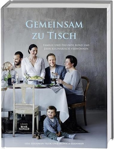 Gemeinsam zu Tisch: Familie und Freunde rund ums Jahr kulinarisch verwöhnen