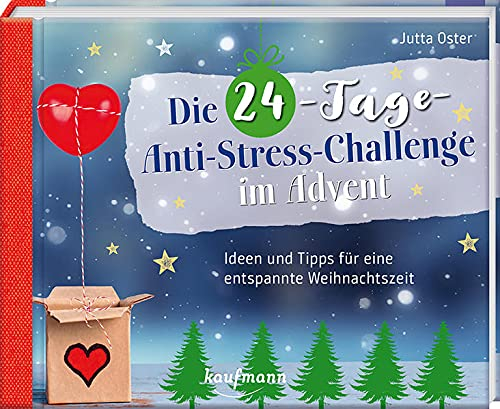 Die 24-Tage-Anti-Stress-Challenge im Advent: Ideen und Tipps für eine entspannte Weihnachtszeit (Adventskalender für Erwachsene: Ein Buch mit Seiten zum Auftrennen)